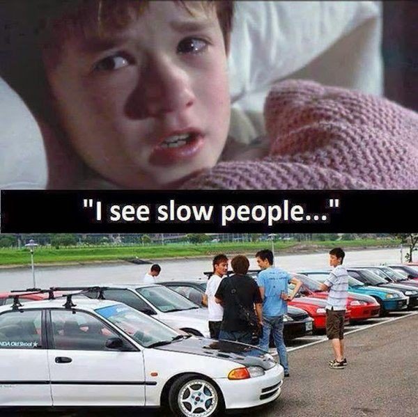 I see slow people