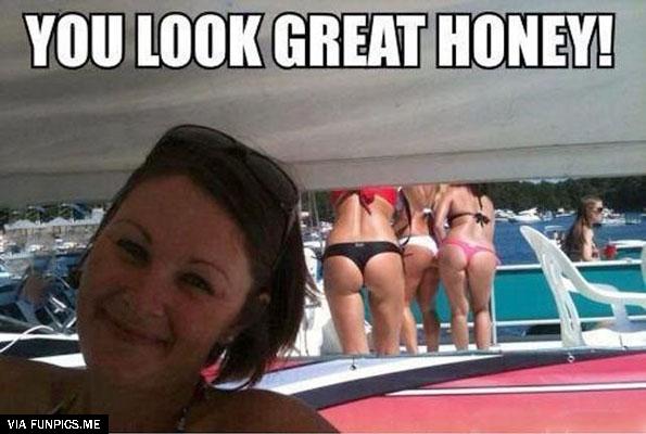 You look great honey