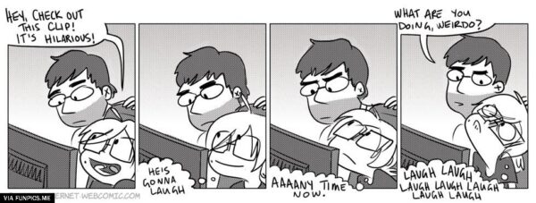 When you are the only to find something funny