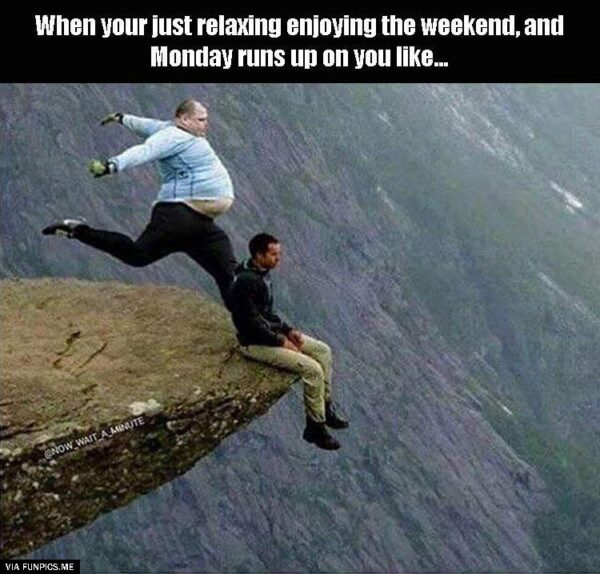 When Monday runs up on you
