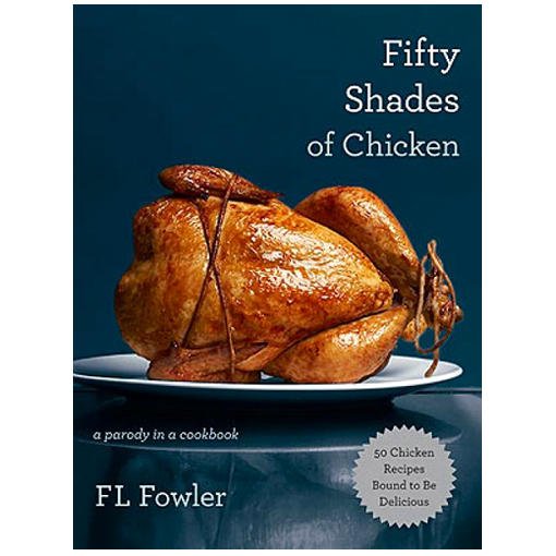 Fifty Shades of Chicken- A Parody in a Cookbook