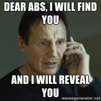 funny workout memes - Dear abs, I will find you...