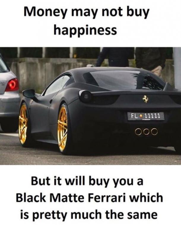Money is happiness in the form of a Ferrari