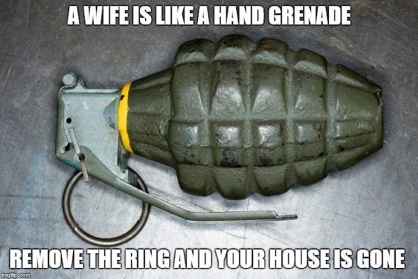 A wife is like a hand grenade
