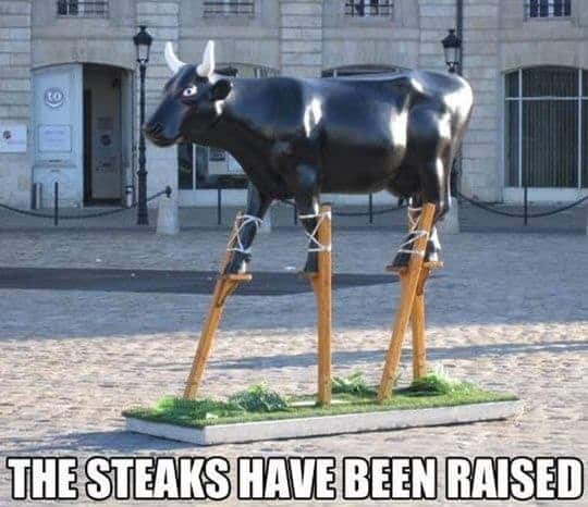 Steaks have been raised.