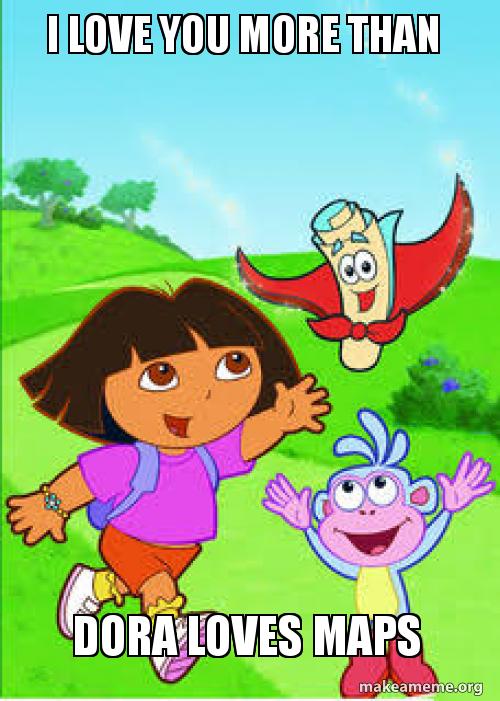 And Dora really loves Maps