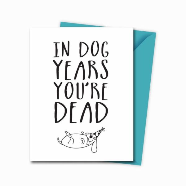 In dog years you're dead