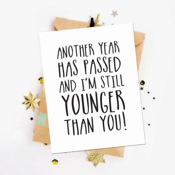 I am still younger than you!