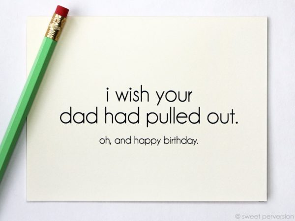 I wished your dad had pulled out