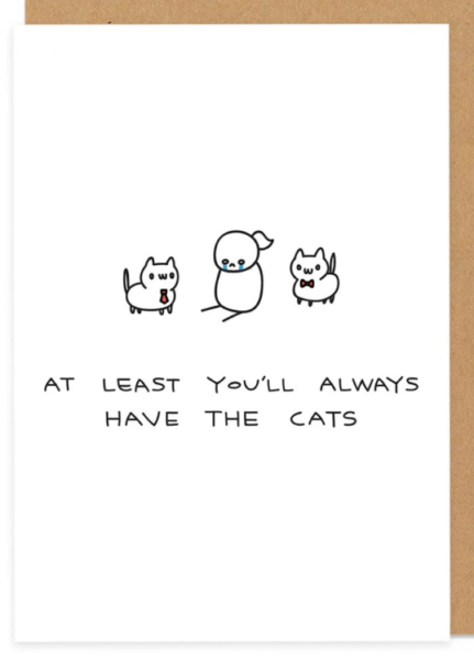 At least you'll always have the cats funny greeting card