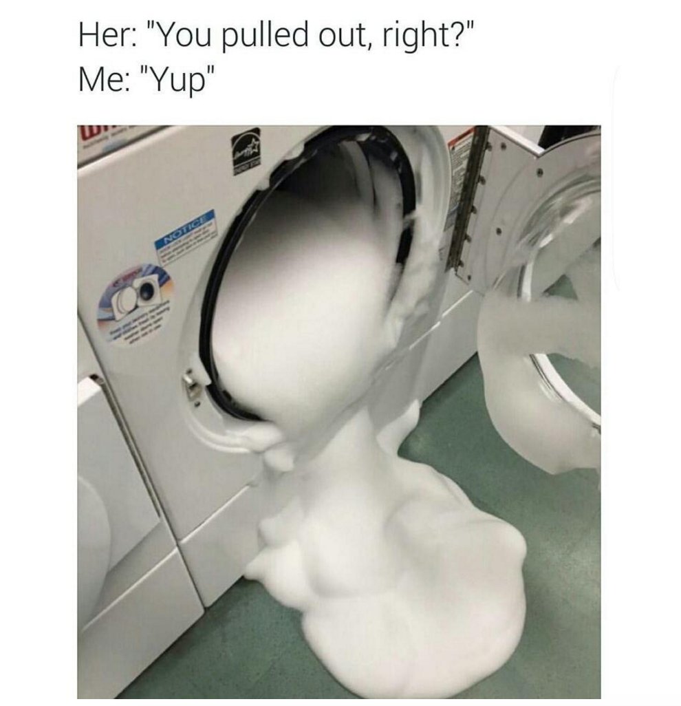 Funny Dirty Memes - You pulled out right?