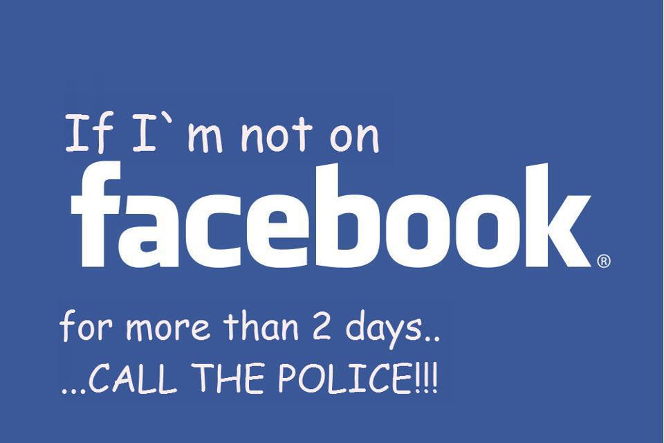 If-Im-not-on-FACEBOOK-for-more-than-2-days-CALL-THE-POLICE
