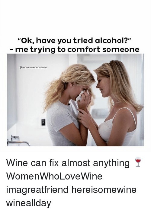 Alcohol fixes just anything