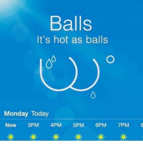 hot as balls meme