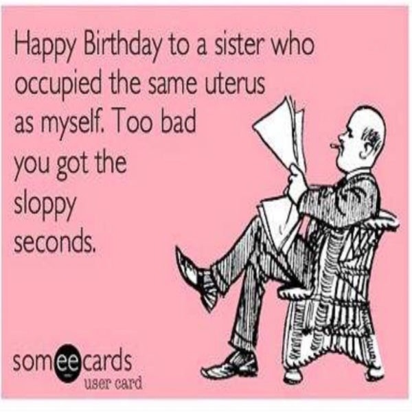 Funny Happy Birthday Memes for your Sister Best Wishes Ever