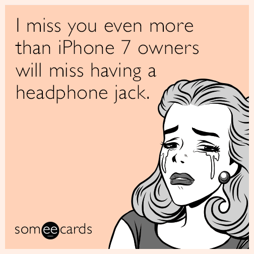 I miss you even more than iPhone 7 owners will miss having a headphone jack